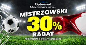 Mistrzowski Rabat 30% na kompletne okulary korekcyjne – Opto-med